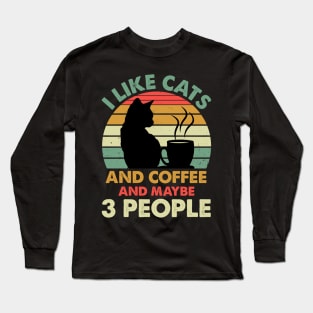 I Like Cats And Coffee and Maybe 3 People Long Sleeve T-Shirt